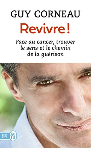 Revivre ! : face au cancer, trouver le sens et le chemin de la guérison