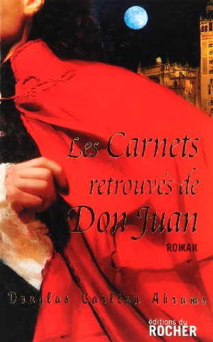 Les carnets retrouvés de Don Juan : de l'art véritable de la passion, et du danger des amours aventu