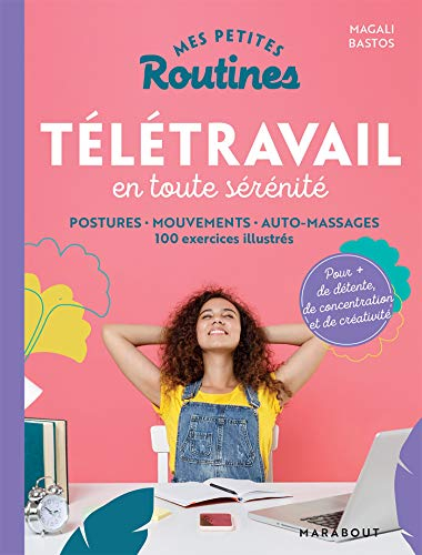 Mes petites routines télétravail en toute sérénité : postures, mouvements, auto-massages : 100 exerc