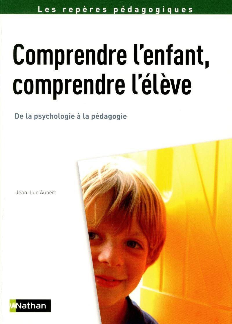 Comprendre l'enfant, comprendre l'élève : de la psychologie à la pédagogie