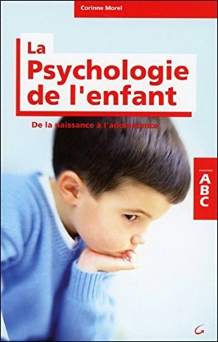 Abc de la psychologie de l'enfant : de la naissance à l'adolescence