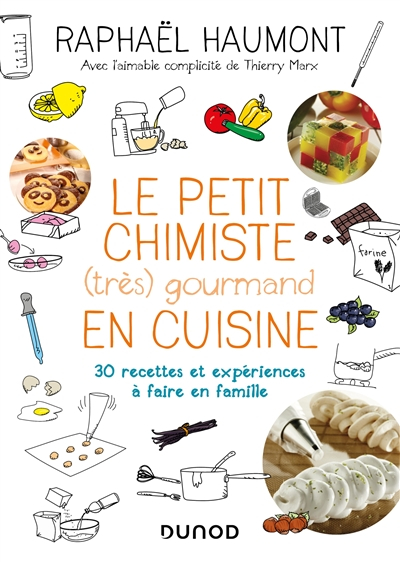 Le petit chimiste (très) gourmand en cuisine : 30 recettes et expériences à faire en famille