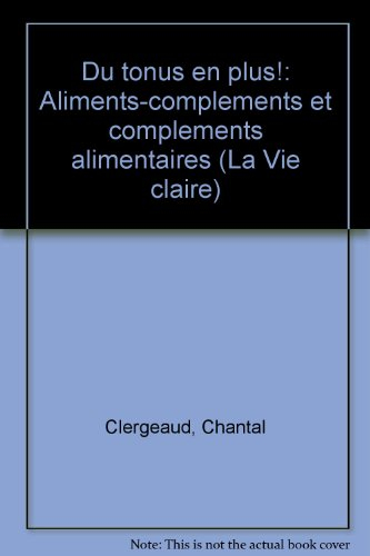 Du tonus en plus ! : aliments compléments et compléments alimentaires