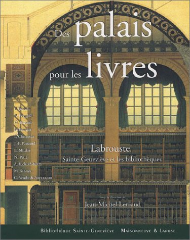 Des palais pour les livres : Labrouste, Sainte-Geneviève et les bibliothèques
