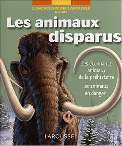 Les animaux disparus : les étonnants animaux de la préhistoire, les animaux en danger