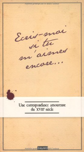 Ecris-moi si tu m'aimes encore : une correspondance amoureuse du XVIIIe siècle