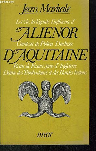 la vie, la légende, l'influence d'aliénor, comtesse de poitou, duchesse d'aquitaine : reine de franc - markale, jean