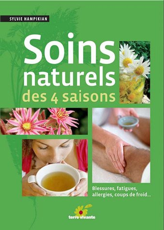 Soins naturels des 4 saisons : blessures, fatigues, allergies, coups de froid...