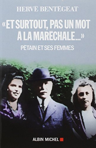 Et surtout, pas un mot à la maréchale... : Pétain et ses femmes