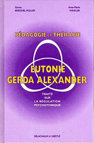 pedagogie et therapie en eutonie gerda alexander. : traité sur la régulation psychotonique