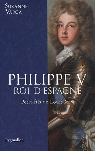 Philippe V, roi d'Espagne : petit-fils de Louis XIV