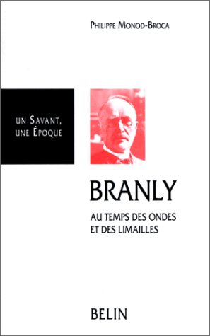 Branly : au temps des ondes et des limailles, 1844-1940