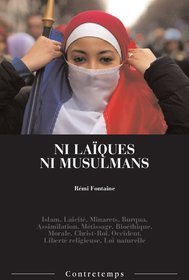 Ni laïques ni musulmans : islam, laïcité, minarets, burqua, assimilation, métissage, bioéthique, mor