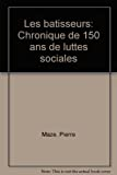 Les bâtisseurs: Chronique de 150 ans de luttes sociales