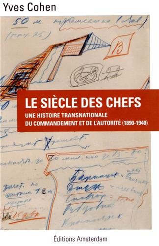 Le siècle des chefs : une histoire transnationale du commandement et de l'autorité : 1890-1940