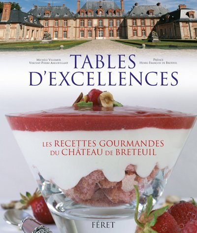 Tables d'excellences : histoires & gastronomie au château de Breteuil : 62 recettes gourmandes