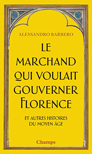 Le marchand qui voulait gouverner Florence : et autres histoires du Moyen Age