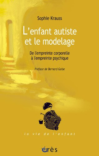 L'enfant autiste et le modelage : de l'empreinte corporelle à l'empreinte psychique