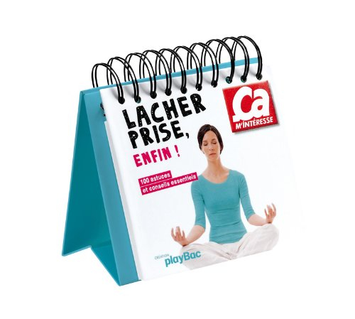 Lâcher prise, enfin ! : 100 astuces et conseils essentiels