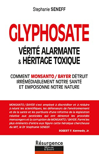 Glyphosate : vérité alarmante & héritage toxique : comment Monsanto-Bayer détruit irrémédiablement n
