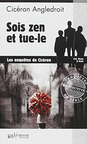 Les enquêtes de Cicéron. Vol. 1. Sois zen et tue-le