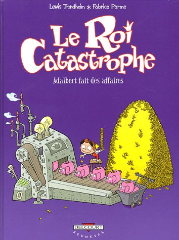 Le roi catastrophe. Vol. 9. Adalbert fait des affaires