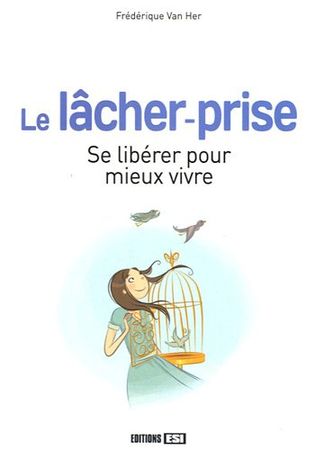 Le lâcher-prise : se libérer pour mieux vivre