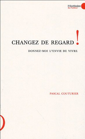 Changez de regard ! Donnez-moi l'envie de vivre