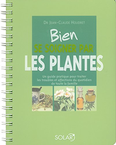 Bien se soigner par les plantes : un guide pratique pour traiter les troubles et affections du quoti