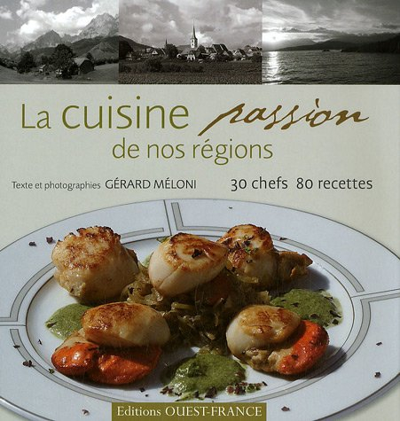 La cuisine passion de nos régions : 30 chefs, 80 recettes