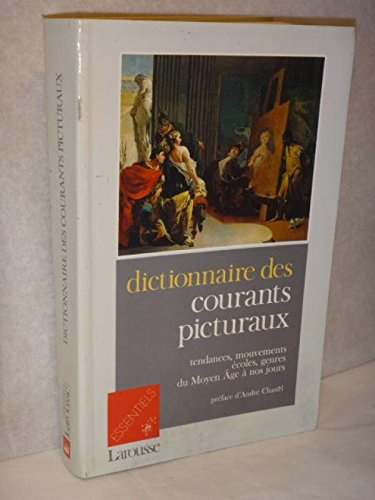 Dictionnaire des courants picturaux : tendances, mouvements, écoles, genres, du Moyen Age à nos jour