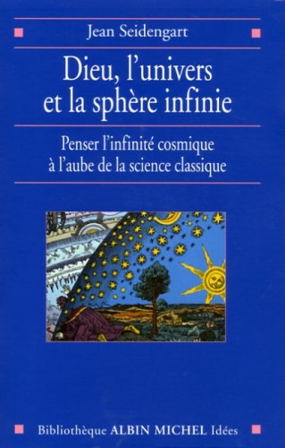Dieu, l'univers et la sphère infinie : penser l'infinité cosmique à l'aube de la science classique