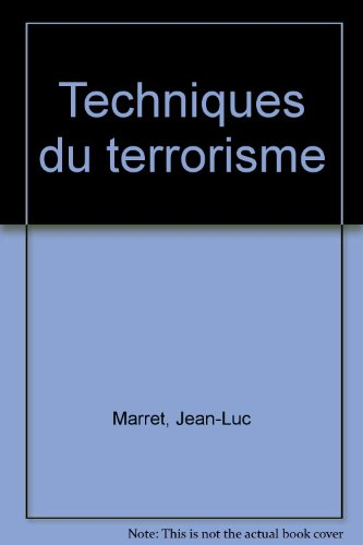 Techniques du terrorisme : méthodes et pratique du métier terroriste