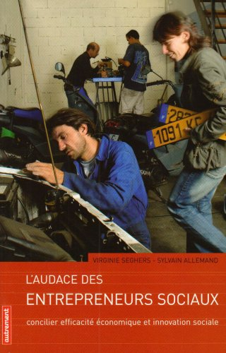 L'audace des entrepreneurs sociaux : concilier efficacité économique et innovation sociale