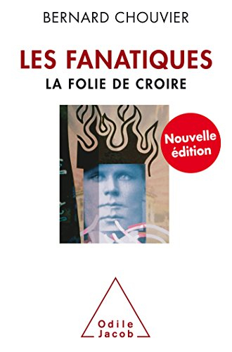 Les fanatiques : la folie de croire