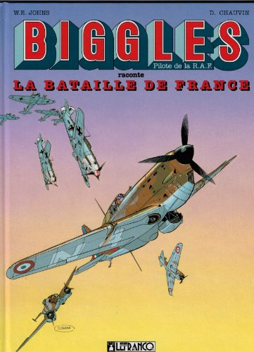 Biggles : détective de l'air. Vol. 8. La bataille de France : d'après le personnage du captain W.E. 