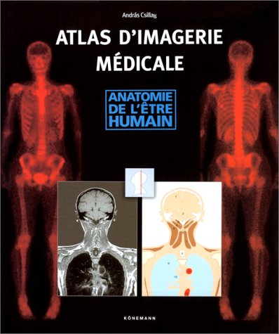 Atlas d'imagerie médicale : anatomie de l'être humain