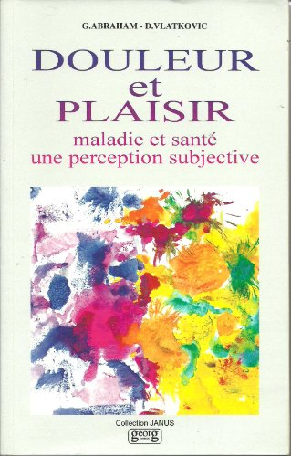 Douleur et plaisir : maladie et santé : une perception subjective