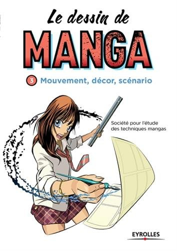 Le dessin de manga. Vol. 3. Mouvement, décor, scénario