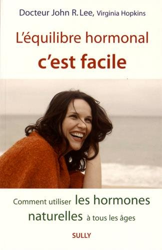 L'équilibre hormonal, c'est facile : comment utiliser les hormones naturelles à tous les âges