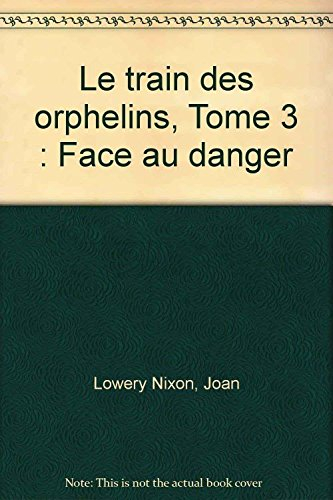 Le train des orphelins. Vol. 3. Face au danger