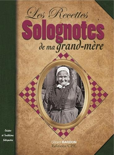 La cuisine de ma grand-mère en Sologne : cuisine et traditions solognotes