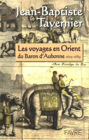 Les voyages en Orient du baron d'Aubonne, 1605-1689 : extraits des Six voyages en Turquie, en Perse 