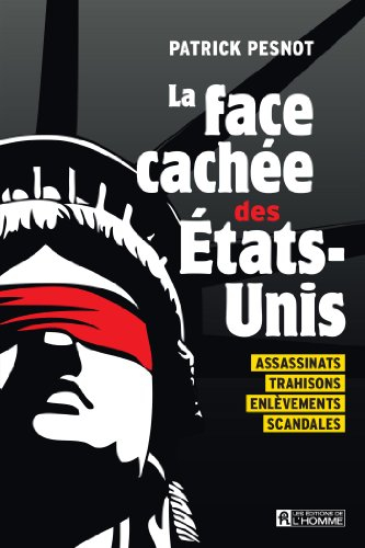 La face cachée des Etats-Unis : Assassinats, trahisons, enlèvements, scandales