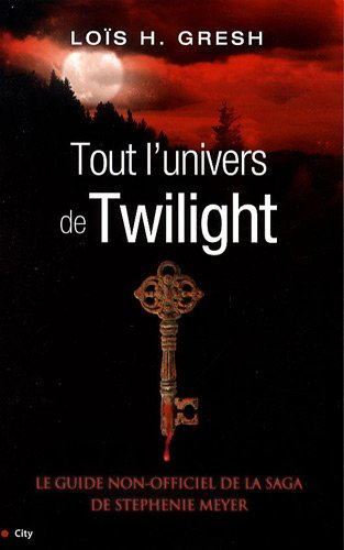 Tout l'univers de Twilight : le guide non-officiel de la saga de Stephenie Meyer