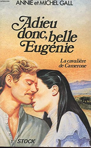 Adieu donc, belle Eugénie. Vol. 1. La Cavalière de Camerone