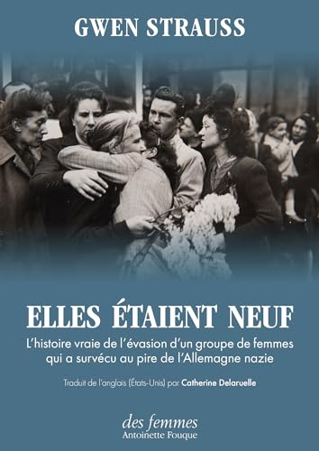 Elles étaient neuf : l'histoire vraie de l'évasion d'un groupe de femmes qui a survécu au pire de l'