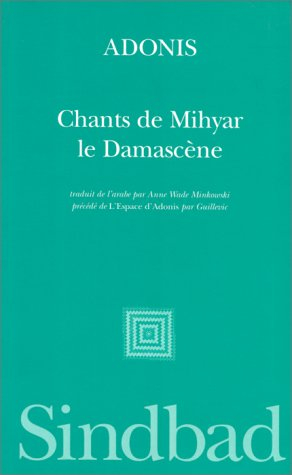 Chants de Mihyar le Damascène. L'espace d'Adonis