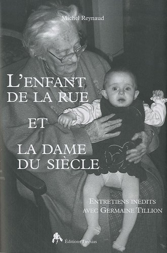 L'enfant de la rue et la dame du siècle : entretiens inédits avec Germaine Tillon