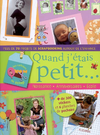 Quand j'étais petit... : naissance, anniversaire, école : plus de 70 projets de scrapbooking autour 